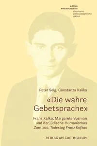 «Die wahre Gebetsprache». Franz Kafka, Margarete Susman und der jüdische Humanismus