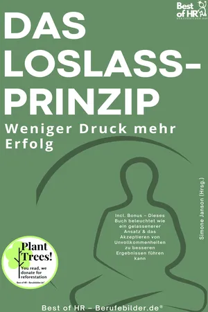 Das Loslass–Prinzip – Weniger Druck mehr Erfolg