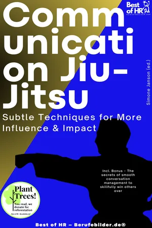 Communication Jiu-Jitsu – Subtle Techniques for More Influence & Impact
