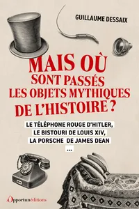 Mais où sont passés les objets mythiques de l'Histoire ?_cover