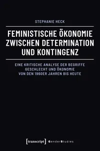 Feministische Ökonomie zwischen Determination und Kontingenz_cover