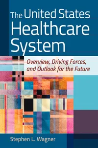 The United States Healthcare System: Overview, Driving Forces, and Outlook for the Future_cover