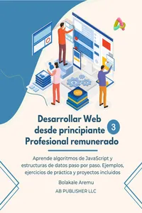Desarrollar Web desde principiante a Profesional remunerado, Volumen 3_cover