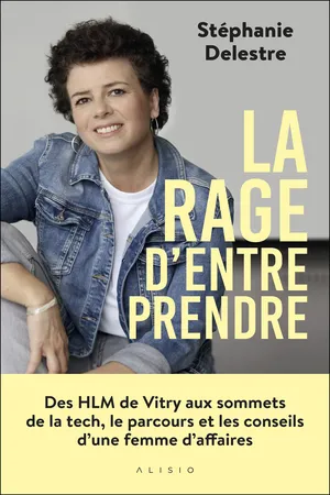 La rage d'entreprendre : Des HLM de Vitry aux sommets de la tech, le parcours et les conseils d'une femme d'affaires