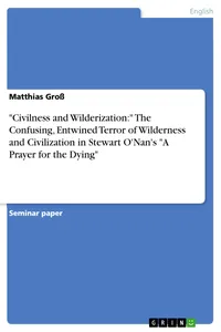 "Civilness and Wilderization:" The Confusing, Entwined Terror of Wilderness and Civilization in Stewart O'Nan's "A Prayer for the Dying"_cover