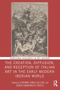 The Creation, Diffusion, and Reception of Italian Art in the Early Modern Iberian World_cover