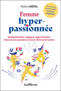 Femme hyper-passionnée - Multipotentielle, atypique, hypersensible : faites de vos passions un levier de transformation_cover