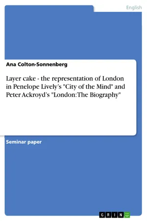 Layer cake - the representation of London in Penelope Lively's "City of the Mind" and Peter Ackroyd's "London: The Biography"