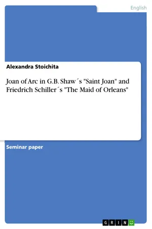 Joan of Arc in G.B. Shaw´s "Saint Joan" and Friedrich Schiller´s "The Maid of Orleans"
