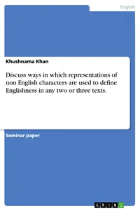 Discuss ways in which representations of non English characters are used to define Englishness in any two or three texts._cover