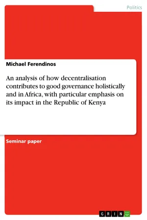 An analysis of how decentralisation contributes to good governance holistically and in Africa, with particular emphasis on its impact in the Republic of Kenya