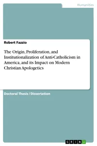 The Origin, Proliferation, and Institutionalization of Anti-Catholicism in America, and its Impact on Modern Christian Apologetics_cover