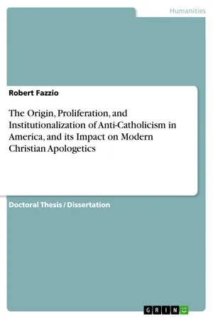 The Origin, Proliferation, and Institutionalization of Anti-Catholicism in America, and its Impact on Modern Christian Apologetics