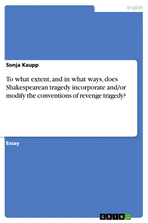 To what extent, and in what ways, does Shakespearean tragedy incorporate and/or modify the conventions of revenge tragedy?