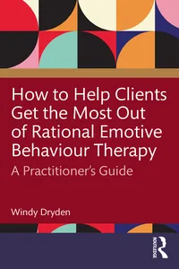 How to Help Clients Get the Most Out of Rational Emotive Behaviour Therapy_cover