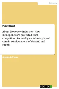 About Monopoly Industries. How monopolies are protected from competition, technological advantages, and certain configurations of demand and supply_cover