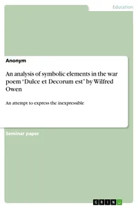 An analysis of symbolic elements in the war poem "Dulce et Decorum est" by Wilfred Owen_cover