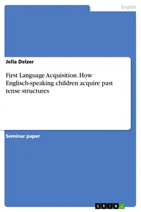 First Language Acquisition. How Englisch-speaking children acquire past tense structures_cover