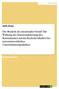 Der Boykott als emotionales Ventil? Die Wirkung der Emotionalisierung des Konsumenten auf das Boykottverhalten bei unverantwortlichen Unternehmenspraktiken_cover