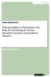 Mehrsprachigkeit in Kindergärten. Die Rolle der Einrichtung als Ort der Interaktion zwischen verschiedenen Akteuren_cover