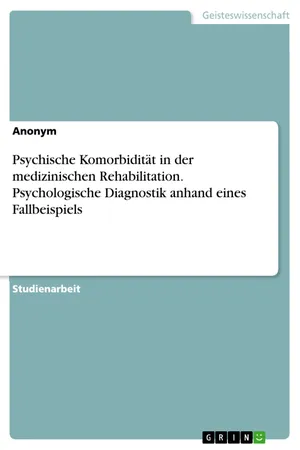Psychische Komorbidität in der medizinischen Rehabilitation. Psychologische Diagnostik anhand eines Fallbeispiels