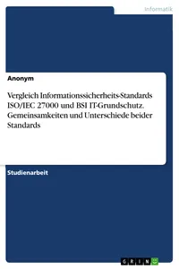 Vergleich Informationssicherheits-Standards ISO/IEC 27000 und BSI IT-Grundschutz. Gemeinsamkeiten und Unterschiede beider Standards_cover