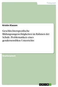 Geschlechterspezifische Bildungsungerechtigkeiten im Rahmen der Schule. Problematiken eines gendersensiblen Unterrichts_cover