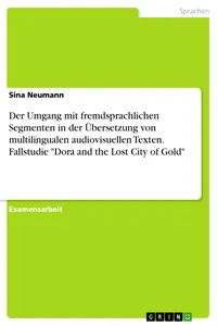 Der Umgang mit fremdsprachlichen Segmenten in der Übersetzung von multilingualen audiovisuellen Texten. Fallstudie "Dora and the Lost City of Gold"_cover