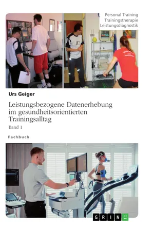 Leistungsbezogene Datenerhebung im gesundheitsorientierten Trainingsalltag, Band 1