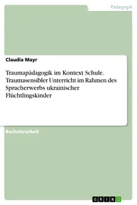 Traumapädagogik im Kontext Schule. Traumasensibler Unterricht im Rahmen des Spracherwerbs ukrainischer Flüchtlingskinder_cover