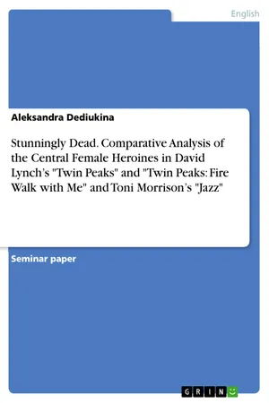 Stunningly Dead. Comparative Analysis of the Central Female Heroines in David Lynch's "Twin Peaks" and "Twin Peaks: Fire Walk with Me" and Toni Morrison's "Jazz"