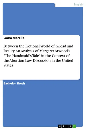 Between the Fictional World of Gilead and Reality. An Analysis of Margaret Atwood's "The Handmaid's Tale" in the Context of the Abortion Law Discussion in the United States