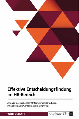Effektive Entscheidungsfindung im HR-Bereich. Analyse internationaler Unternehmensstrukturen im Kontext von Compensation & Benefits