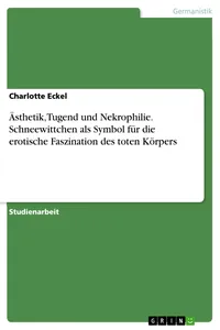 Ästhetik, Tugend und Nekrophilie. Schneewittchen als Symbol für die erotische Faszination des toten Körpers_cover