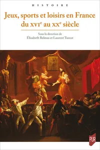 Jeux, sports et loisirs en France du xvie au xxe siècle_cover