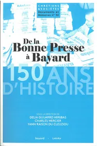 De la Bonne Presse à Bayard : 150 ans d'histoire d'un groupe de presse et d'édition catholique