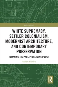 White Supremacy, Settler Colonialism, Modernist Architecture, and Contemporary Preservation_cover