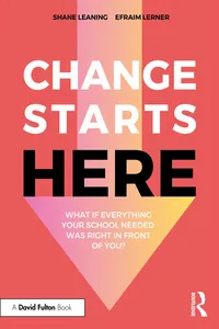 Change Starts Here: What if Everything Your School Needed Was Right in Front of You?_cover