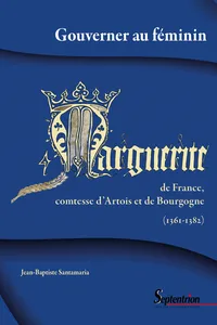 Gouverner au féminin : Marguerite de France, comtesse d'Artois et de Bourgogne