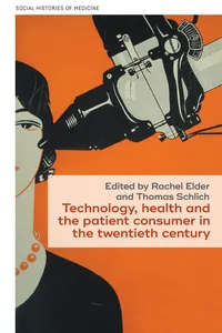 Technology, health, and the patient consumer in the twentieth century_cover