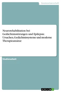 Neurorehabilitation bei Gedächtnisstörungen und Epilepsie. Ursachen, Gedächtnissysteme und moderne Therapieansätze_cover