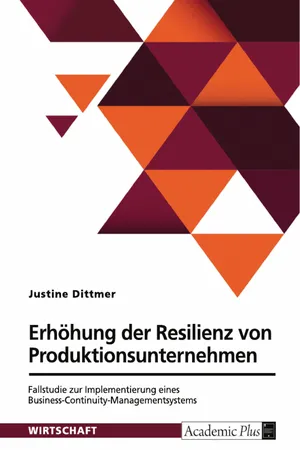 Erhöhung der Resilienz von Produktionsunternehmen. Fallstudie zur Implementierung eines Business-Continuity-Managementsystems