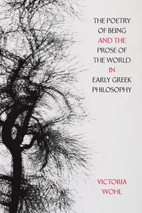 The Poetry of Being and the Prose of the World in Early Greek Philosophy_cover