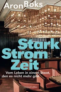 Starkstromzeit. Vom Leben in einem Staat, den es nicht mehr gibt_cover