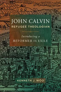 John Calvin, Refugee Theologian_cover