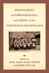 Missionaries, Anthropologists, and Music in the Indonesian Archipelago_cover