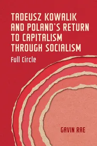 Tadeusz Kowalik and Poland's return to capitalism through socialism_cover