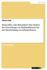 Homeoffice oder Büroarbeit? Eine Analyse der Gewichtung von Einflussfaktoren bei der Entscheidung von Arbeitnehmern