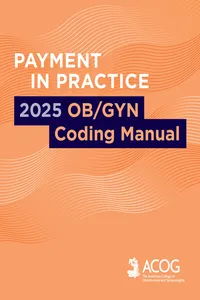 Payment in Practice: 2025 OB/GYN Coding Manual