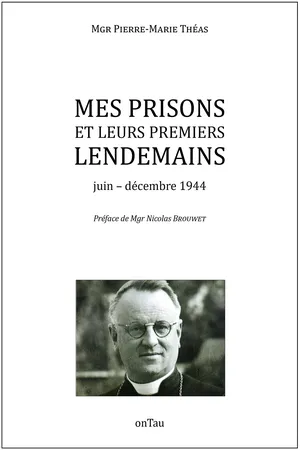 Mes prisons et leurs premiers lendemains : Juin-décembre 1944